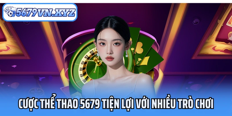 Cược thể thao 5679 tiện lợi với nhiều trò chơi