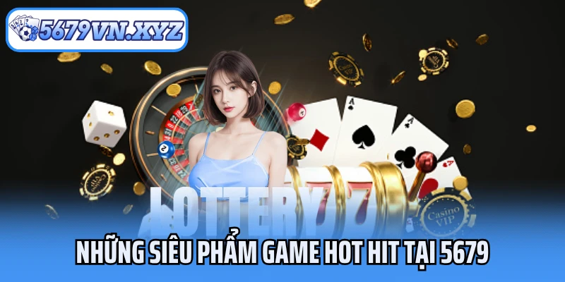 Những siêu phẩm game đổi thưởng hot hit tại 5679
