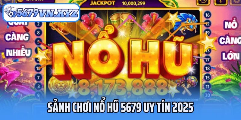 Sảnh chơi nổ hũ 5679 uy tín 2025