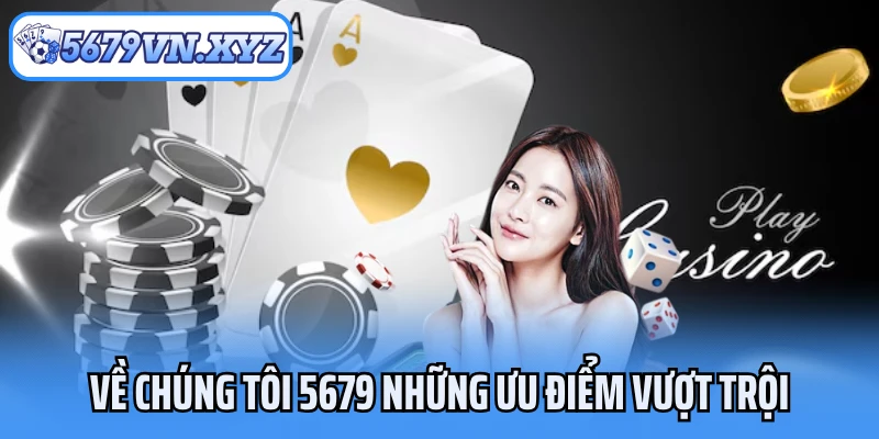 Về chúng tôi 5679 những ưu điểm vượt trội
