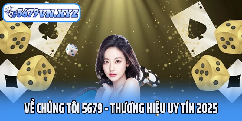 Về chúng tôi 5679 - thương hiệu uy tín 2025