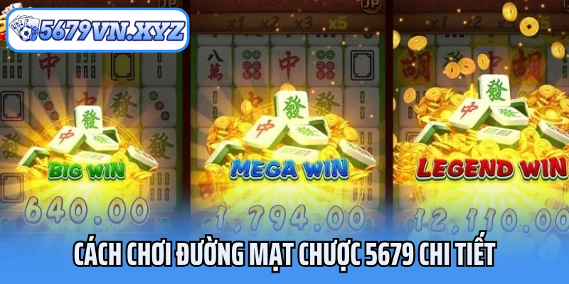 Cách chơi đường mạt chược 5679 chi tiết