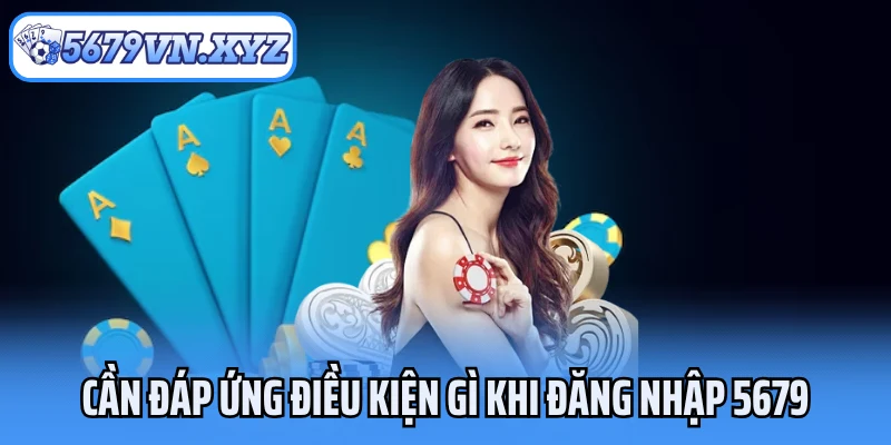 Cần đáp ứng điều kiện gì khi đăng nhập 5679