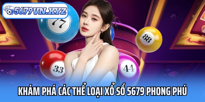 Khám phá các thể loại xổ số 5679 phong phú