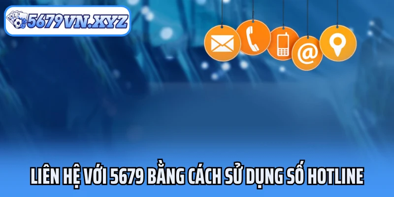 Liên hệ với 5679 bằng cách sử dụng số hotline
