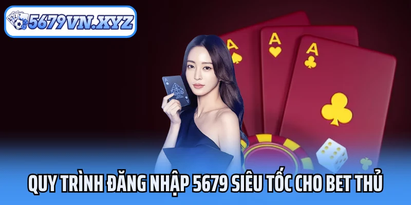 Quy trình đăng nhập 5679 siêu tốc cho bet thủ