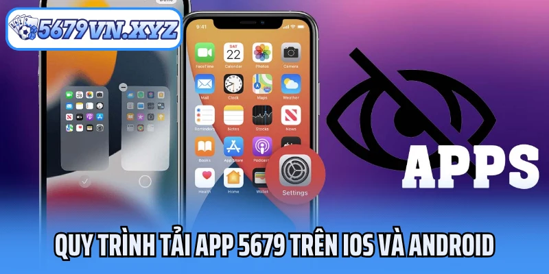 Quy trình tải app 5679 hệ điều hành iOS và Android
