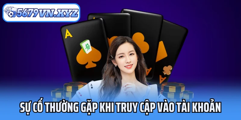 Sự cố thường gặp khi truy cập vào tài khoản