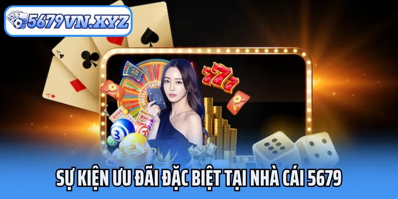 Một số sự kiện ưu đãi đặc biệt tại nhà cái 5679