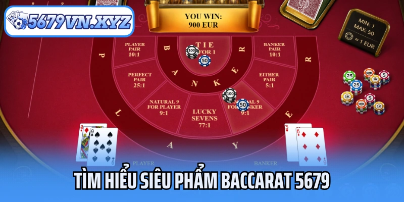 Tìm hiểu siêu phẩm Baccarat 5679